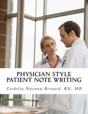 Physician Style Patient Note Writing de MD Cordelia O. Nwonwu-Bernard Rn