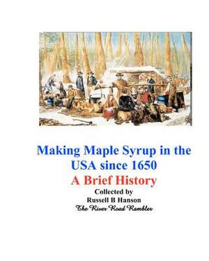 Making Maple Syrup in the USA Since 1650 de Russell B. Hanson