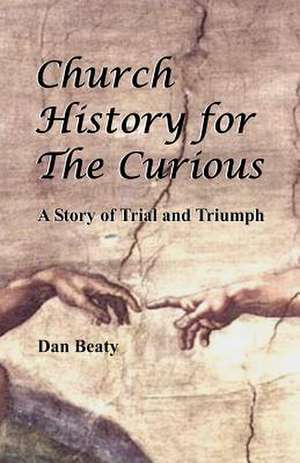 Church History for the Curious de Dan Beaty