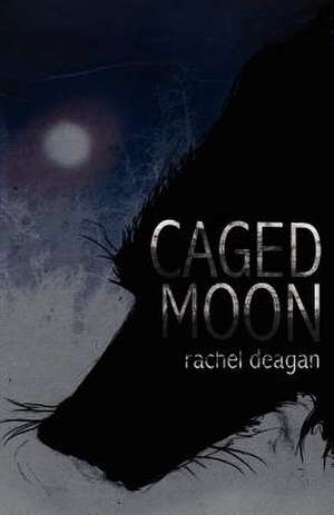 Caged Moon de Rachel Deagan