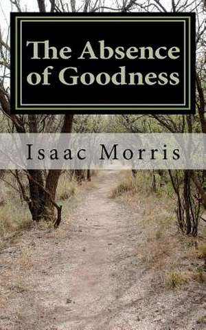 The Absence of Goodness de Isaac Morris