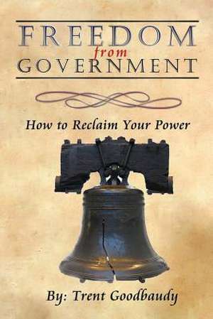 Freedom from Government de Trent Goodbaudy