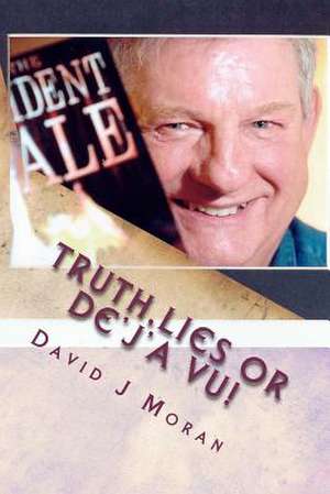 Truth, Lies or de'J'a Vu! de David J. Moran