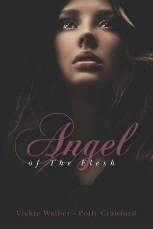 Angel of the Flesh de Vickie Walber