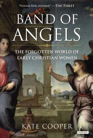 Band of Angels: The Forgotten World of Early Christian Women de Kate Cooper