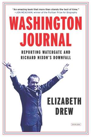 Washington Journal: Reporting Watergate and Richard Nixon's Downfall de Elizabeth Drew