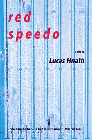 Red Speedo: A Play de Lucas Hnath