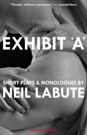 Exhibit 'A': Short Plays and Monologues de Neil LaBute