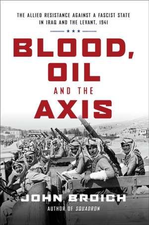 Blood, Oil and the Axis de John Broich