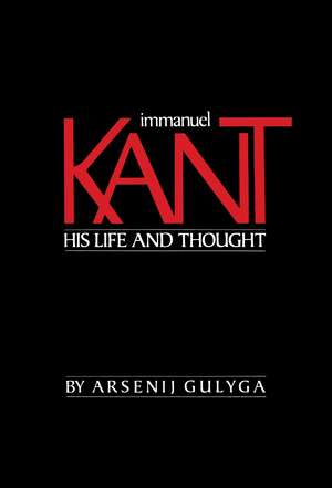 Immanuel Kant: His Life and Thought de Arsenij Gulyga