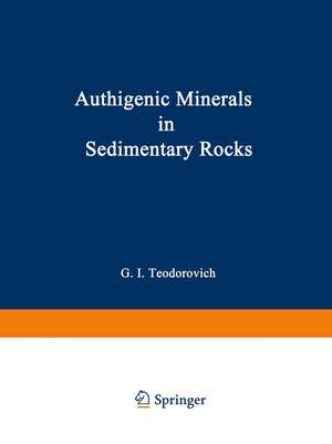 Authigenic Minerals in Sedimentary Rocks de G. I. Teodorovich