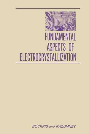 Fundamental Aspects of ELECTROCRYSTALLIZATION de John O M. Bockris