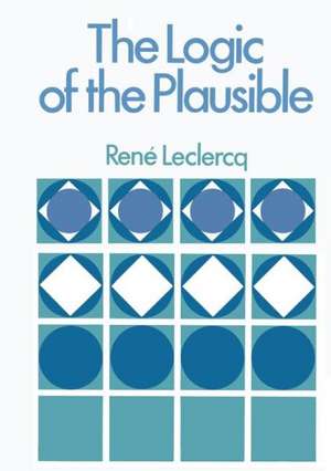 The Logic of the Plausible and Some of its Applications de Rene Leclerq