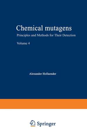 Chemical Mutagens: Principles and Methods for Their Detection Volume 4 de Alexander Hollaender