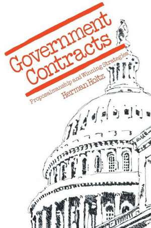 Government Contracts: Proposalmanship and Winning Strategies de Herman R. Holtz