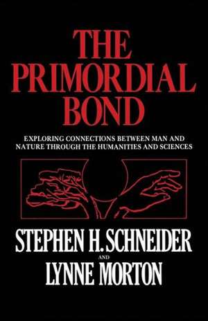 The Primordial Bond: Exploring Connections between Man and Nature through the Humanities and Sciences de Stephen H. Schneider