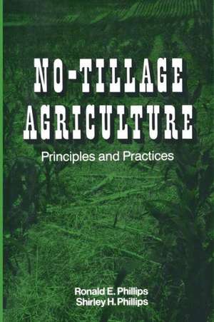 No-Tillage Agriculture: Principles and Practices de Ronald E. Phillips