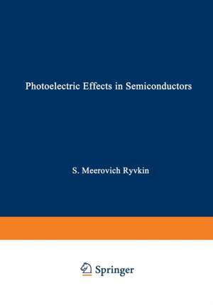 Photoelectric Effects In Semiconductors / Fotoélektricheskie Yavlena V Poluprovodnikakh / Фотоэлектрические явления в полроводниках de Solomon M. Ryvkin