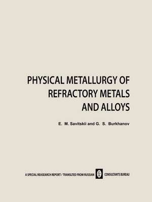 Physical Metallurgy of Refractory Metals and Alloys de E. M. Savitskii