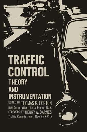 Traffic Control: Theory and Instrumentation. Based on papers presented at the Interdisciplinary Clinic on Instrumentation Requirements for Traffic Control Systems, sponsored by ISA/FIER and the Polytechnic Institute of Brooklyn, held December 16–17, 1963, at New York City de Thomas R. Horton