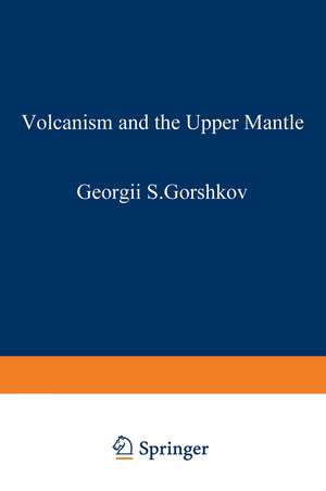 Volcanism and the Upper Mantle: Investigations in the Kurile Island Arc de G. Gorshkov