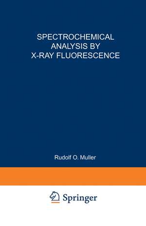 Spectrochemical Analysis by X-Ray Fluorescence de Rudolf Muller