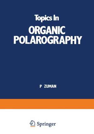 Topics In Organic Polarography de P. Zuman