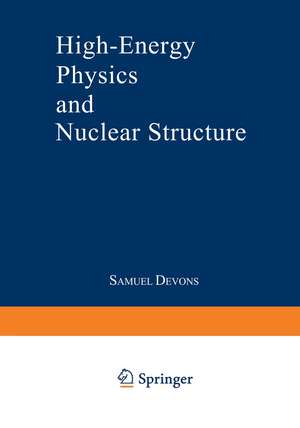 High-Energy Physics and Nuclear Structure: Proceedings of the Third International Conference on High Energy Physics and Nuclear Structure sponsored by the International Union of Pure and Applied Physics, held at Columbia University, New York City, September 8–12, 1969 de S. Devons