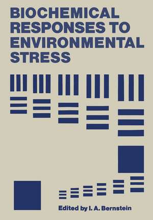 Biochemical Responses to Environmental Stress: Proceedings of a Symposium sponsored by the Division of Water, Air, and Waste Chemistry, Microbial Chemistry and Technology, and Biological Chemistry of the American Chemical Society, held in Chicago, Illinois, September 14–15, 1970 de I. Bernstein