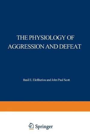 The Physiology of Aggression and Defeat: Proceedings of a symposium held during the meeting of the American Association for the Advancement of Science in Dallas, Texas, in December 1968 de Basil Eleftheriou