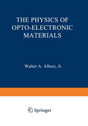 The Physics of Opto-Electronic Materials: Proceedings of the Symposium on the Physics of Opto-Electronic Materials held at the General Motors Research Laboratories in Warren, Michigan, on October 4–6, 1970 de Walter Albers