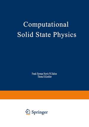 Computational Solid State Physics: Proceedings of an International Symposium Held October 6–8, 1971, in Wildbad, Germany de F. Herman