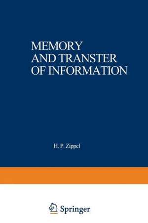 Memory and Transfer of Information: Proceedings of a symposium sponsored by the MERCK’SCHE GESELLSCHAFT für KUNST und WISSENSCHAFT held at Göttingen, May 24–26, 1972 de H. Zippel