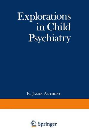 Explorations in Child Psychiatry de E. Anthony