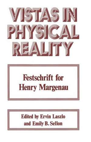 Vistas in Physical Reality: Festschrift for Henry Margenau de Ervin Laszlo