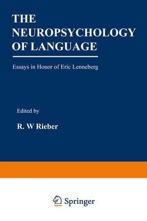 The Neuropsychology of Language: Essays in Honor of Eric Lenneberg de Robert Rieber