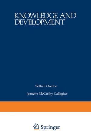 Knowledge and Development: Volume 1 Advances in Research and Theory de Willis Overton