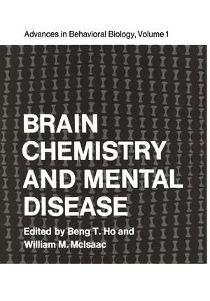 Brain Chemistry and Mental Disease: Proceedings of a Symposium on Brain Chemistry and Mental Disease held at the Texas Research Institute, Houston, Texas, November 18–20, 1970 de Beng Ho