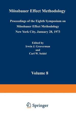 Mössbauer Effect Methodology: Volume 8 Proceedings of the Eighth Symposium on Mössbauer Effect Methodology New York City, January 28, 1973 de Irwin J. Gruverman