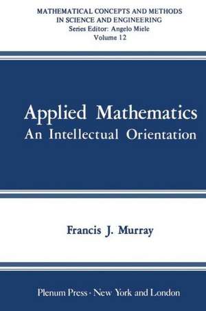 Applied Mathematics: An Intellectual Orientation de F. J. Murray