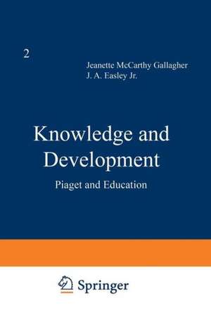 Knowledge and Development: Volume 2 Piaget and Education de J. M. Gallagher