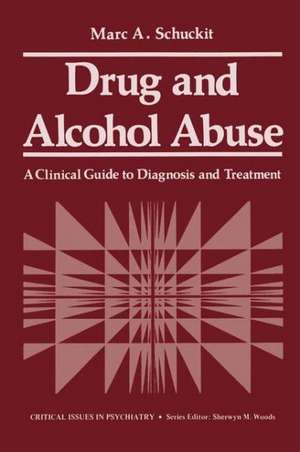 Drug and Alcohol Abuse: A Clinical Guide to Diagnosis and Treatment de M. A. Shuckit