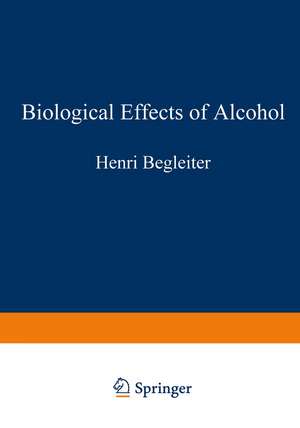 Biological Effects of Alcohol de Henri Begleiter