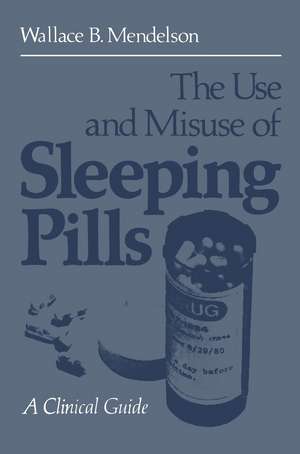 The Use and Misuse of Sleeping Pills: A Clinical Guide de Wallace B. Mendelson