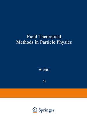 Field Theoretical Methods in Particle Physics de Werner Ruhl