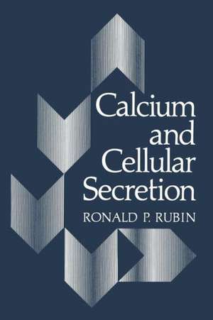 Calcium and Cellular Secretion de Ronald P. Rubin