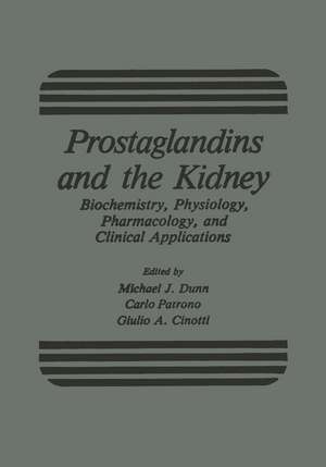 Prostaglandins and the Kidney: Biochemistry, Physiology, Pharmacology, and Clinical Applications de Michael Dunn