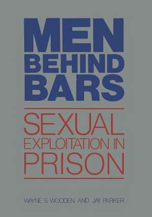 Men Behind Bars: Sexual Exploitation in Prison de Wayne S. Wooden