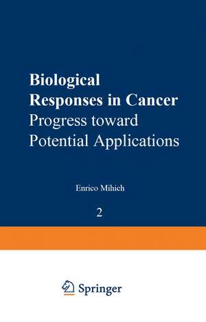 Biological Responses in Cancer: Progress toward Potential Applications Volume 2 de Enrico Mihich