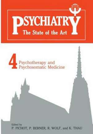 Psychiatry the State of the Art: Volume 4: Psychiatry and Psychosomatic Medicine de P. Pichot